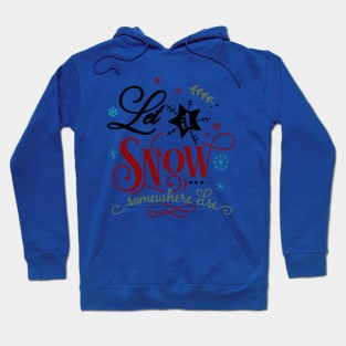 Let it snow somewhere else Hoodie